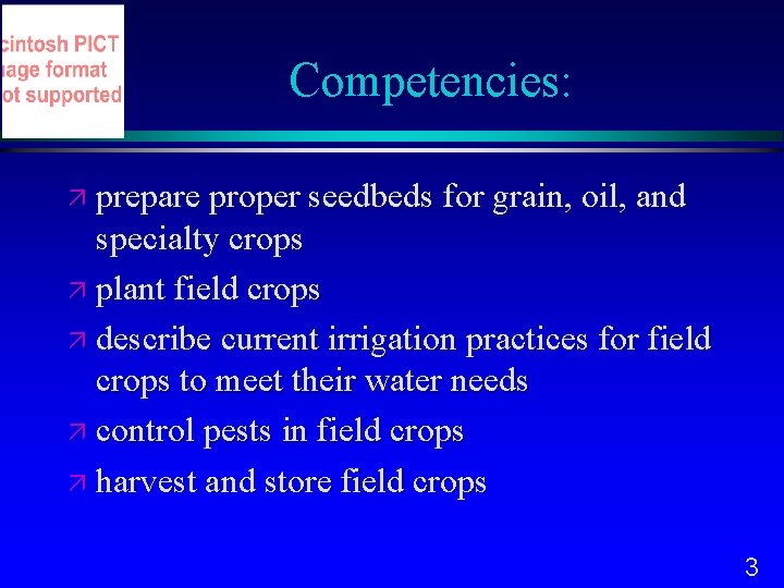Competencies: prepare proper seedbeds for grain, oil, and specialty crops plant field crops describe