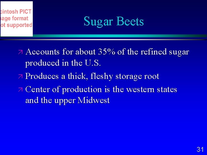 Sugar Beets Accounts for about 35% of the refined sugar produced in the U.