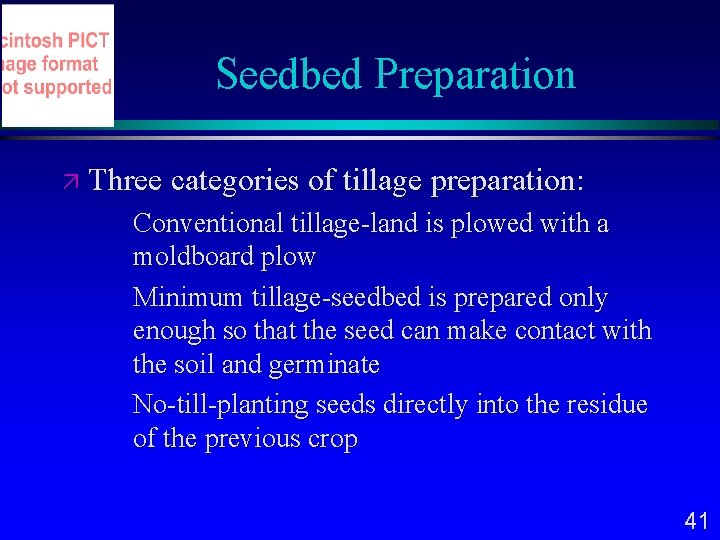 Seedbed Preparation Three categories of tillage preparation: Conventional tillage-land is plowed with a moldboard