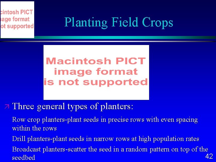 Planting Field Crops Three general types of planters: Row crop planters-plant seeds in precise