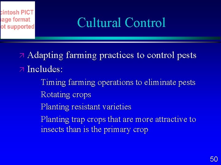 Cultural Control Adapting farming practices to control pests Includes: Timing farming operations to eliminate
