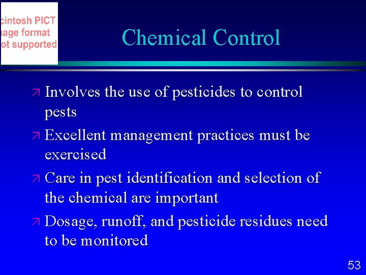 Chemical Control Involves the use of pesticides to control pests Excellent management practices must