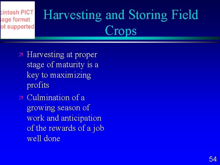 Harvesting and Storing Field Crops Harvesting at proper stage of maturity is a key