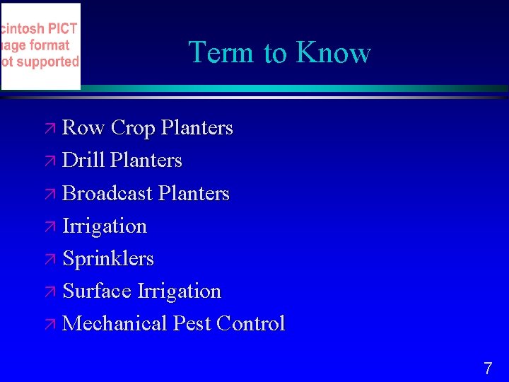 Term to Know Row Crop Planters Drill Planters Broadcast Planters Irrigation Sprinklers Surface Irrigation