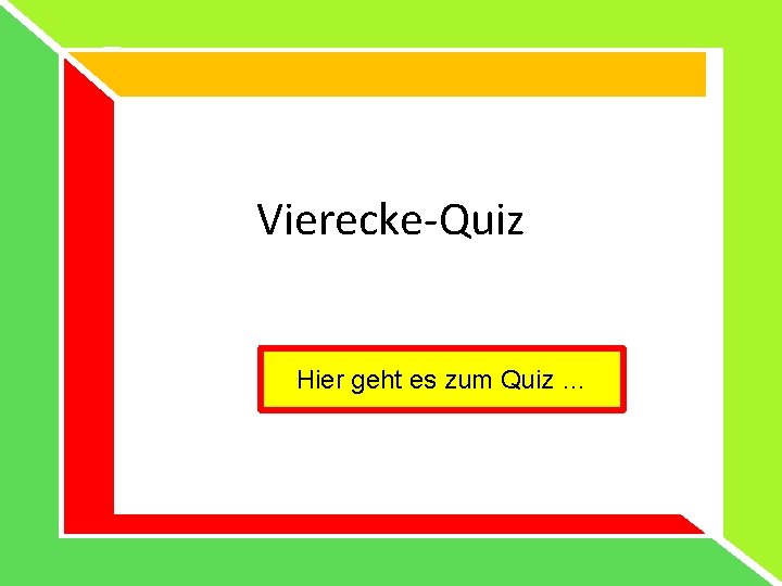 Vierecke-Quiz Hier geht es zum Quiz … 