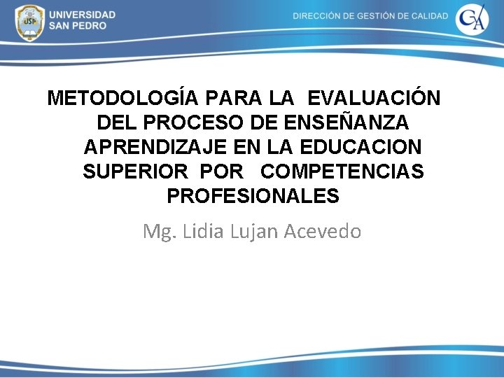 METODOLOGÍA PARA LA EVALUACIÓN DEL PROCESO DE ENSEÑANZA APRENDIZAJE EN LA EDUCACION SUPERIOR POR METODOLOGÍA PARA LA EVALUACIÓN DEL PROCESO DE ENSEÑANZA APRENDIZAJE EN LA EDUCACION SUPERIOR POR