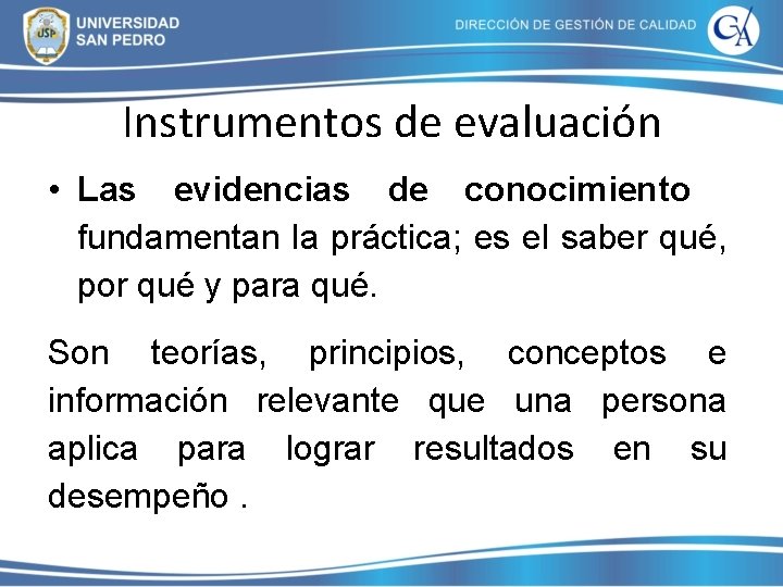 Instrumentos de evaluación • Las evidencias de conocimiento fundamentan la práctica; es el saber Instrumentos de evaluación • Las evidencias de conocimiento fundamentan la práctica; es el saber