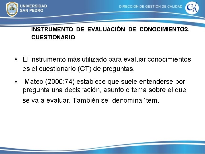 INSTRUMENTO DE EVALUACIÓN DE CONOCIMIENTOS. CUESTIONARIO • El instrumento más utilizado para evaluar conocimientos INSTRUMENTO DE EVALUACIÓN DE CONOCIMIENTOS. CUESTIONARIO • El instrumento más utilizado para evaluar conocimientos