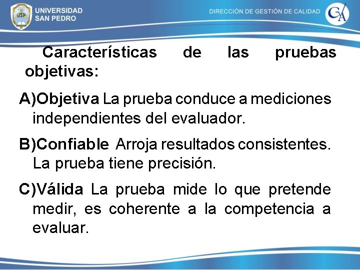 Características objetivas: de las pruebas A)Objetiva La prueba conduce a mediciones independientes del evaluador. Características objetivas: de las pruebas A)Objetiva La prueba conduce a mediciones independientes del evaluador.
