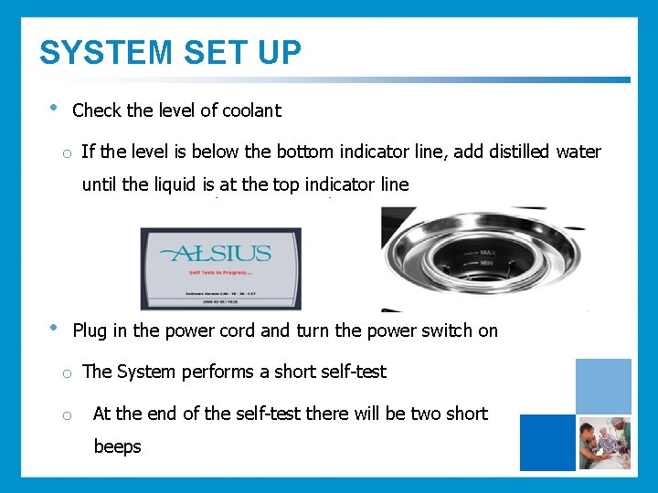 SYSTEM SET UP • Check the level of coolant o If the level is