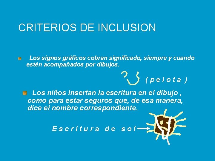 CRITERIOS DE INCLUSION Los signos gráficos cobran significado, siempre y cuando estén acompañados por