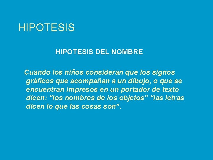 HIPOTESIS DEL NOMBRE Cuando los niños consideran que los signos gráficos que acompañan a