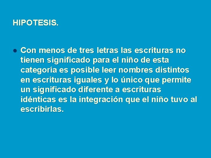 HIPOTESIS. l Con menos de tres letras las escrituras no tienen significado para el