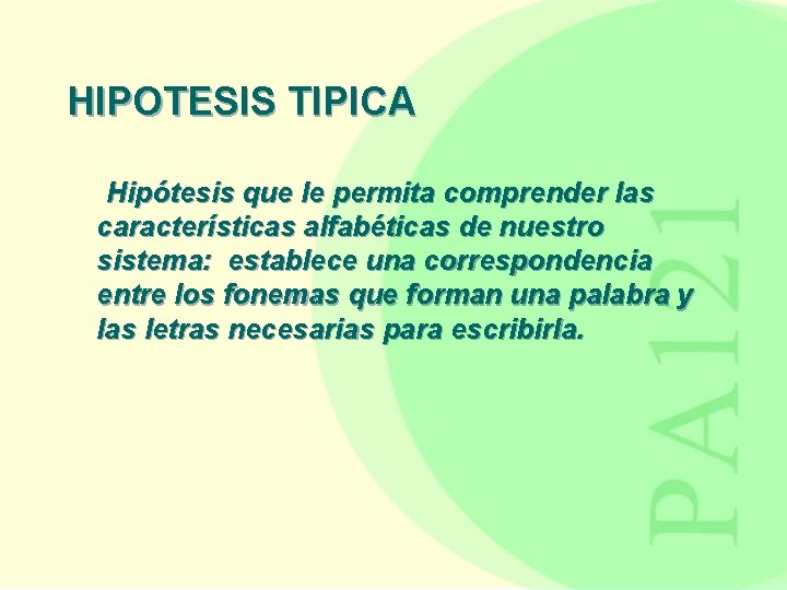 HIPOTESIS TIPICA Hipótesis que le permita comprender las características alfabéticas de nuestro sistema: establece