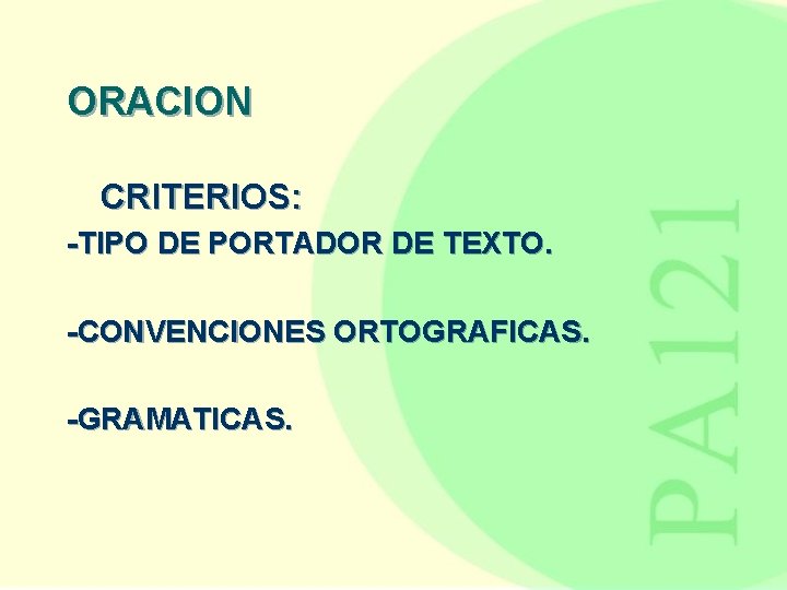 ORACION CRITERIOS: -TIPO DE PORTADOR DE TEXTO. -CONVENCIONES ORTOGRAFICAS. -GRAMATICAS. 