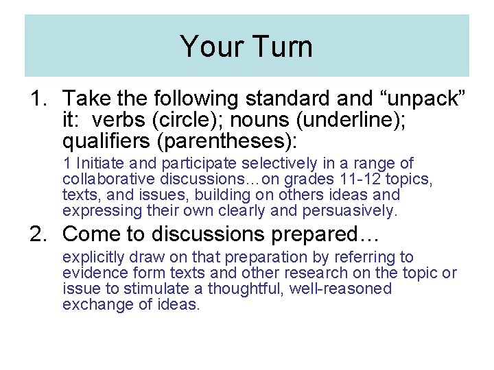 Your Turn 1. Take the following standard and “unpack” it: verbs (circle); nouns (underline);