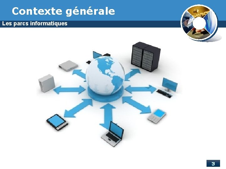 Contexte générale Les parcs informatiques 3 