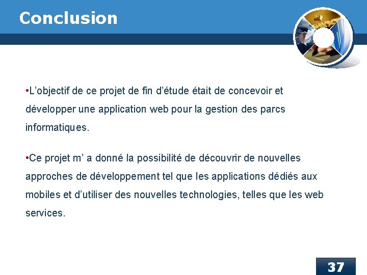 Conclusion • L’objectif de ce projet de fin d’étude était de concevoir et développer