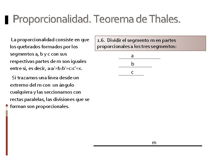 Proporcionalidad. Teorema de Thales. La proporcionalidad consiste en que los quebrados formados por los