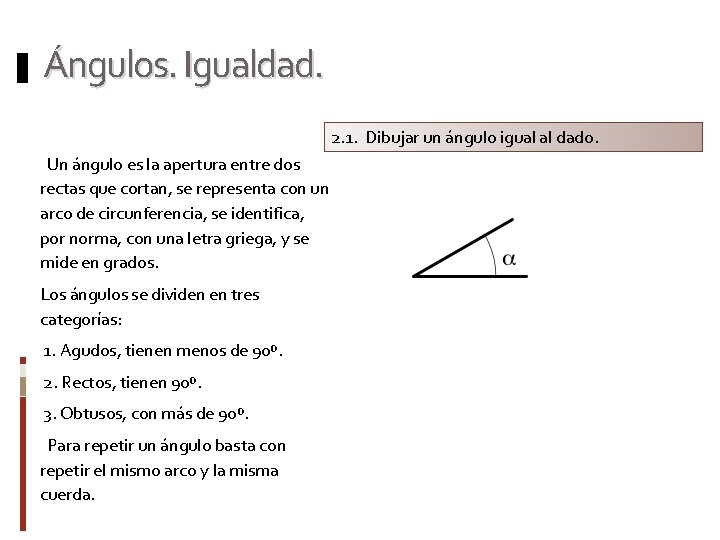 Ángulos. Igualdad. 2. 1. Dibujar un ángulo igual al dado. Un ángulo es la