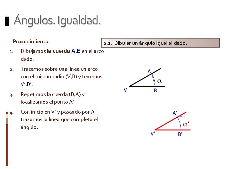 Ángulos. Igualdad. Procedimiento: 1. 2. 1. Dibujar un ángulo igual al dado. Dibujamos la