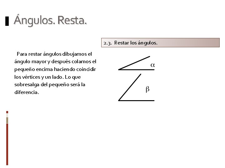 Ángulos. Resta. 2. 3. Restar los ángulos. Para restar ángulos dibujamos el ángulo mayor