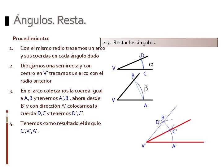 Ángulos. Resta. Procedimiento: 1. 2. 3. Restar los ángulos. Con el mismo radio trazamos