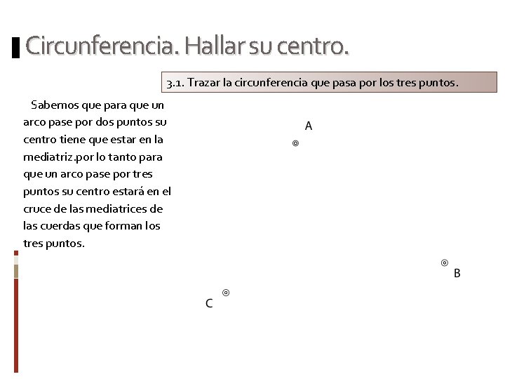 Circunferencia. Hallar su centro. 3. 1. Trazar la circunferencia que pasa por los tres