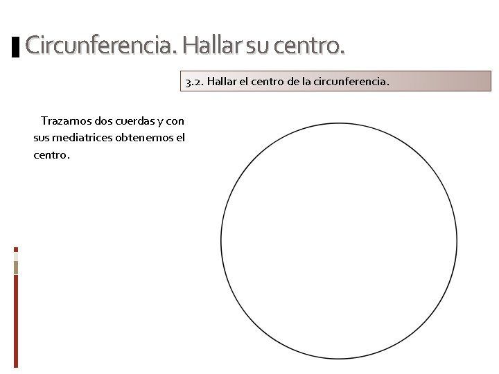 Circunferencia. Hallar su centro. 3. 2. Hallar el centro de la circunferencia. Trazamos dos