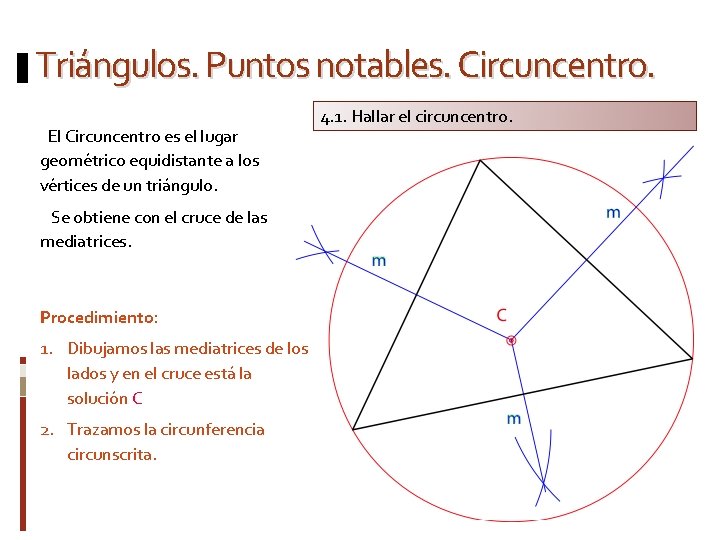 Triángulos. Puntos notables. Circuncentro. El Circuncentro es el lugar geométrico equidistante a los vértices