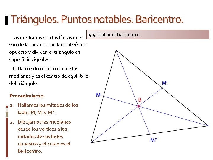 Triángulos. Puntos notables. Baricentro. Las medianas son las líneas que van de la mitad