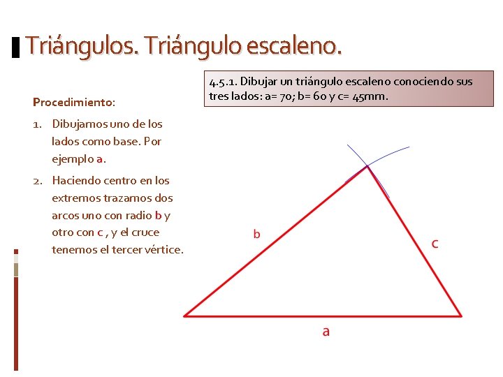 Triángulos. Triángulo escaleno. Procedimiento: 1. Dibujamos uno de los lados como base. Por ejemplo