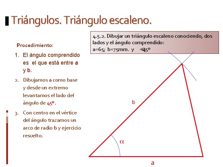 Triángulos. Triángulo escaleno. Procedimiento: 1. El ángulo comprendido es el que está entre a