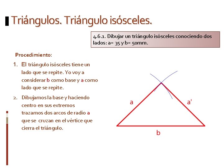 Triángulos. Triángulo isósceles. 4. 6. 1. Dibujar un triángulo isósceles conociendo dos lados: a=