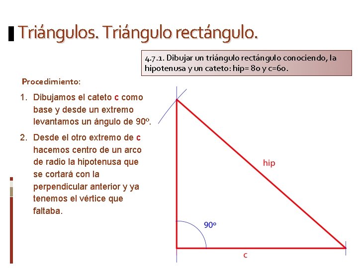 Triángulos. Triángulo rectángulo. 4. 7. 1. Dibujar un triángulo rectángulo conociendo, la hipotenusa y