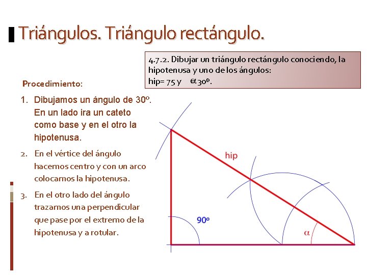 Triángulos. Triángulo rectángulo. Procedimiento: 4. 7. 2. Dibujar un triángulo rectángulo conociendo, la hipotenusa