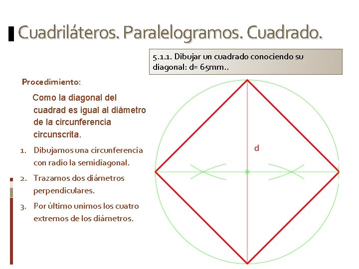 Cuadriláteros. Paralelogramos. Cuadrado. 5. 1. 1. Dibujar un cuadrado conociendo su diagonal: d= 65