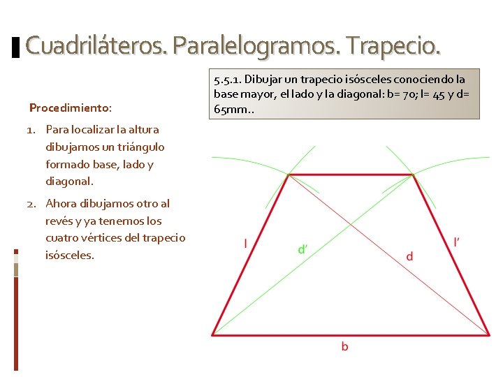 Cuadriláteros. Paralelogramos. Trapecio. Procedimiento: 1. Para localizar la altura dibujamos un triángulo formado base,