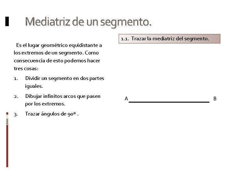Mediatriz de un segmento. Es el lugar geométrico equidistante a los extremos de un