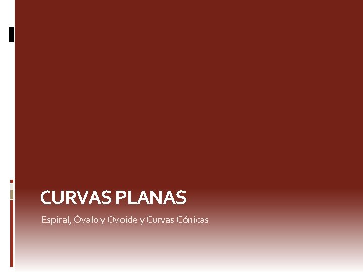 CURVAS PLANAS Espiral, Óvalo y Ovoide y Curvas Cónicas 