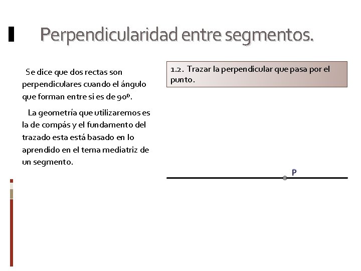 Perpendicularidad entre segmentos. Se dice que dos rectas son perpendiculares cuando el ángulo que