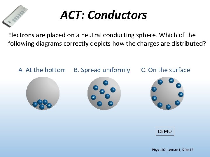ACT: Conductors Electrons are placed on a neutral conducting sphere. Which of the following