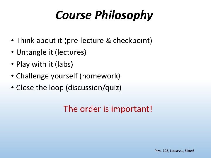 Course Philosophy • Think about it (pre-lecture & checkpoint) • Untangle it (lectures) •