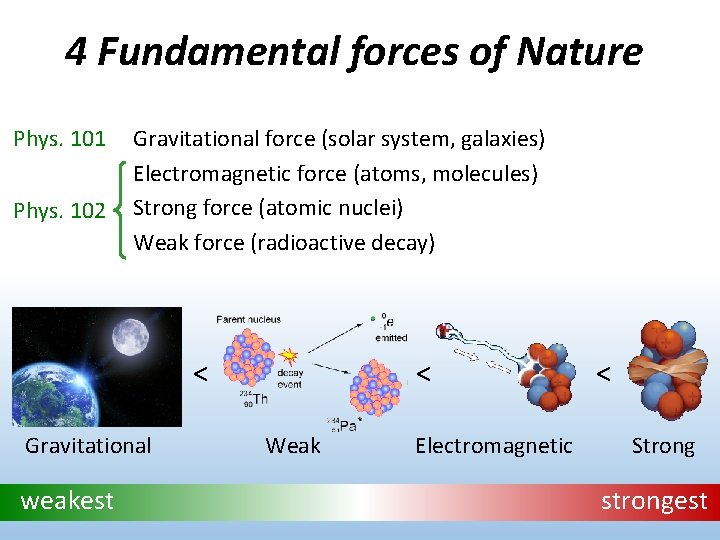 4 Fundamental forces of Nature Phys. 101 Phys. 102 Gravitational force (solar system, galaxies)