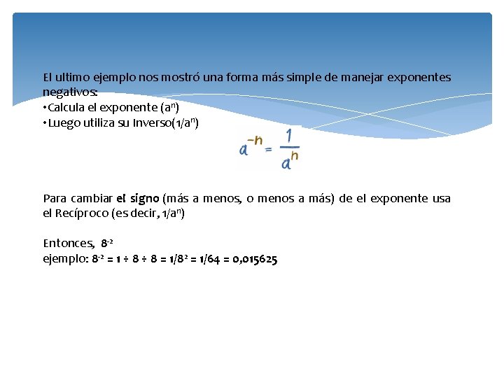 El ultimo ejemplo nos mostró una forma más simple de manejar exponentes negativos: •