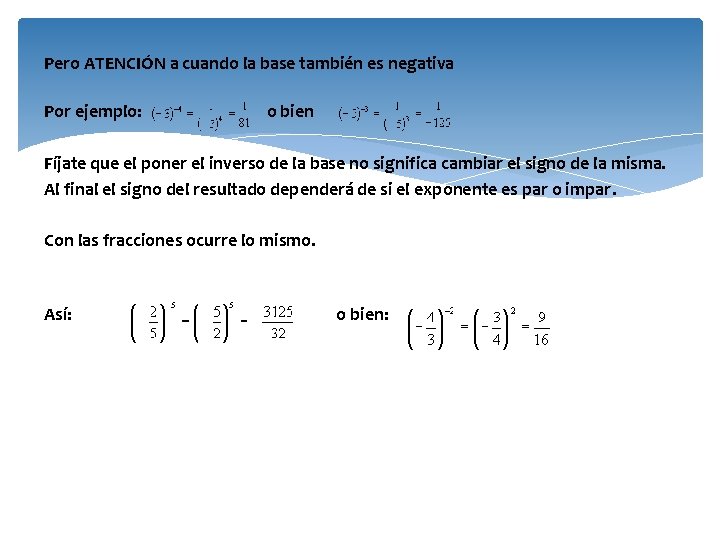 Pero ATENCIÓN a cuando la base también es negativa Por ejemplo: o bien Fíjate