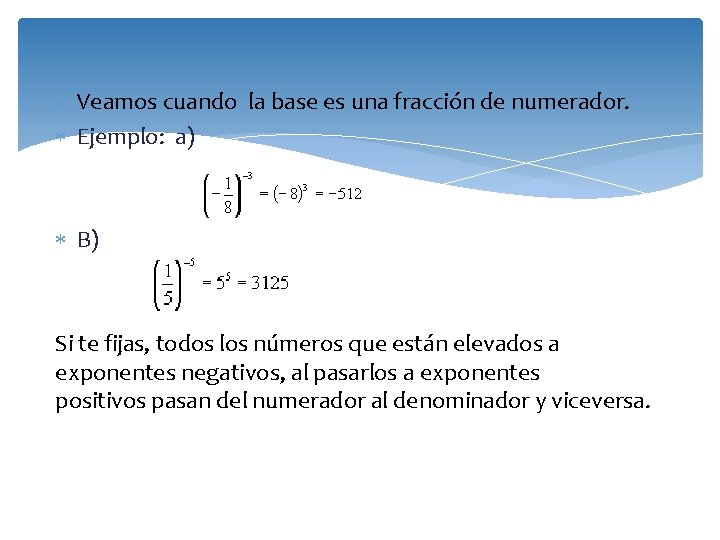  Veamos cuando la base es una fracción de numerador. Ejemplo: a) B) Si
