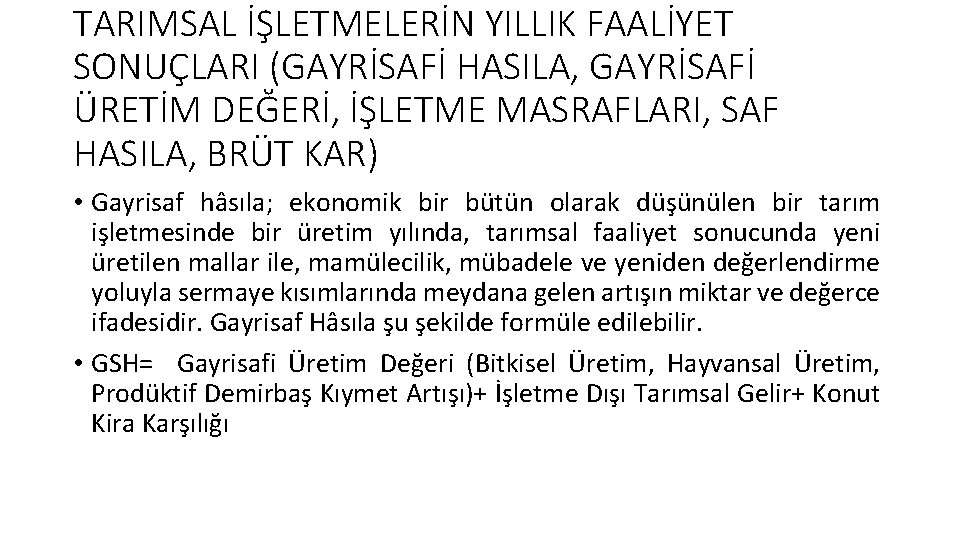TARIMSAL İŞLETMELERİN YILLIK FAALİYET SONUÇLARI (GAYRİSAFİ HASILA, GAYRİSAFİ ÜRETİM DEĞERİ, İŞLETME MASRAFLARI, SAF HASILA,