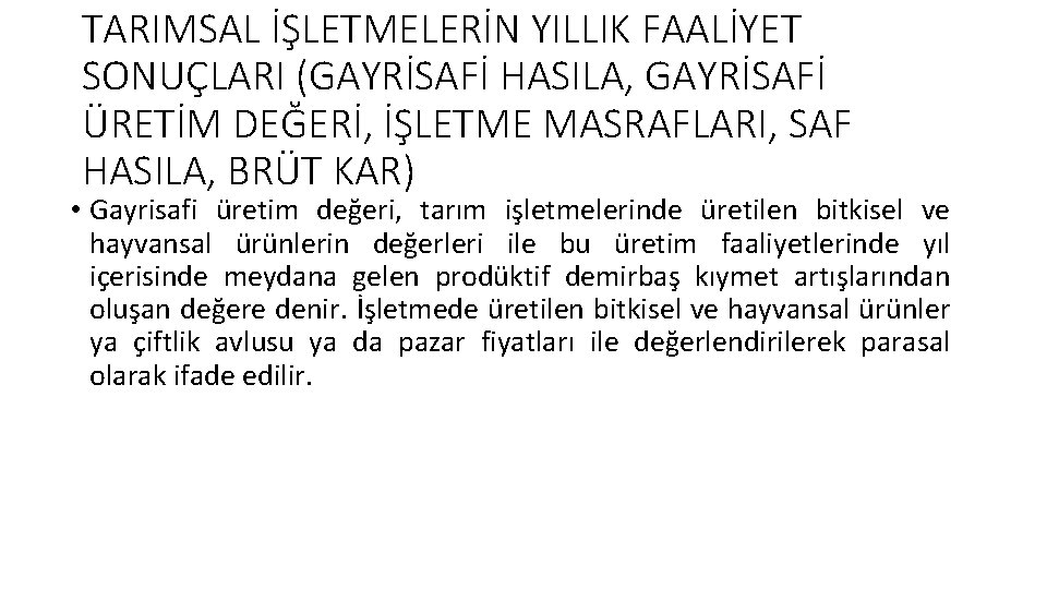 TARIMSAL İŞLETMELERİN YILLIK FAALİYET SONUÇLARI (GAYRİSAFİ HASILA, GAYRİSAFİ ÜRETİM DEĞERİ, İŞLETME MASRAFLARI, SAF HASILA,