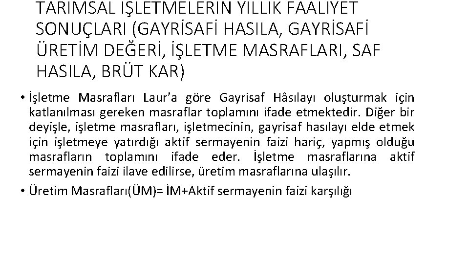 TARIMSAL İŞLETMELERİN YILLIK FAALİYET SONUÇLARI (GAYRİSAFİ HASILA, GAYRİSAFİ ÜRETİM DEĞERİ, İŞLETME MASRAFLARI, SAF HASILA,